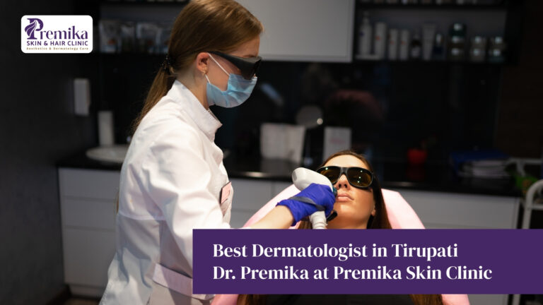Best Dermatologist in Tirupati – Dr. Premika at Premika Skin Clinic