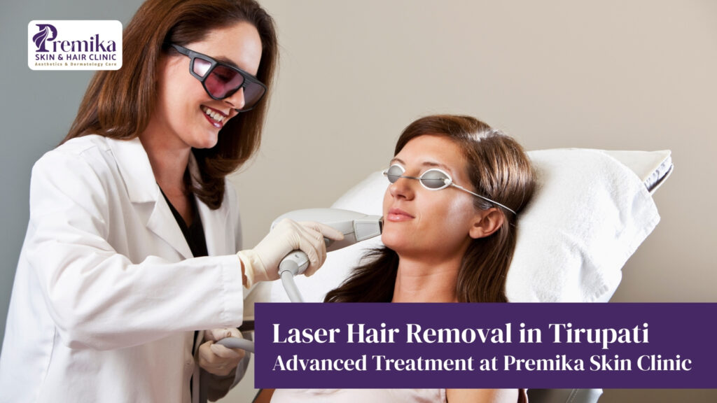 Laser Hair Removal in Tirupati – Advanced Treatment at Premika Skin Clinic